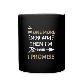 One More Mug And Then I'm Dunn I... - Full Colour Mug - black - Front