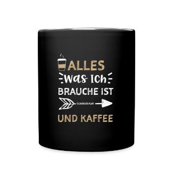 Alles Was Ich Brauche Ist Schoko... - Tasse einfarbig - Schwarz - Vorne