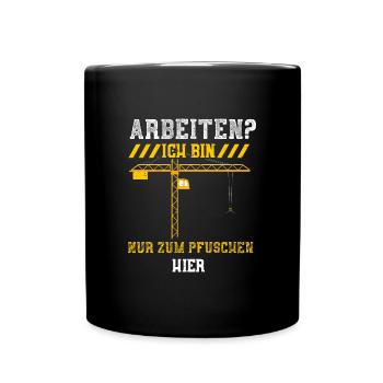 Arbeiten? Ich Bin Nur Zum Pfusch... - Tasse einfarbig - Schwarz - Vorne