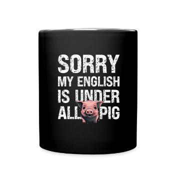 Denglisch Sorry Mein Englisch Ist Unter Aller Sau - Tasse einfarbig - Schwarz - Vorne