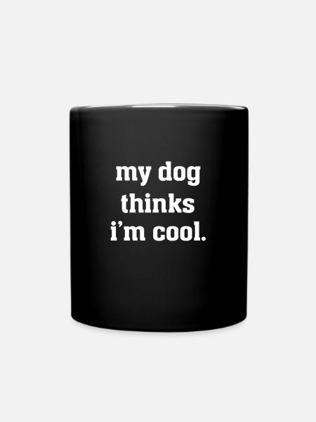 Mein Hund denkt, dass ich ein cooler Hundeliebhaber bin - Tasse einfarbig - Schwarz