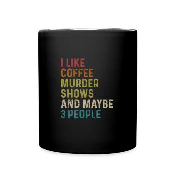 Ich mag Murder Shows Kaffee Und vielleicht 3 Leute - Tasse einfarbig - Schwarz - Vorne