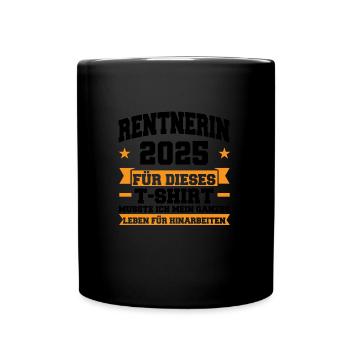 Rentnerin 2025 Rente Ruhestand Geschenk - Tasse einfarbig - Schwarz - Vorne