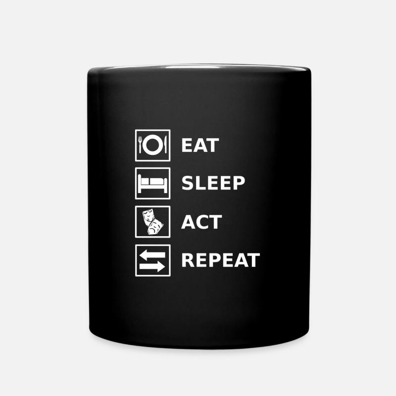 Eat Sleep Act Repeat Acting Actress Actor - Tasse einfarbig - Schwarz