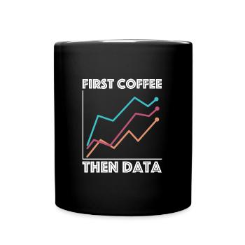 Erst Kaffee, dann Daten | Espresso, Cappuccino - Tasse einfarbig - Schwarz - Vorne