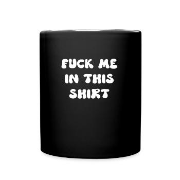 Fick mich in diesem Hemd - Tasse einfarbig - Schwarz - Vorne