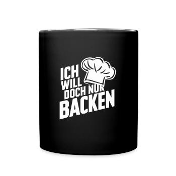 Ich will doch nur backen lustiger Bäckerspruch - Tasse einfarbig - Schwarz - Vorne