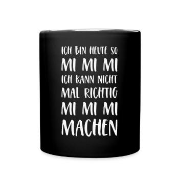 Mimimi Spruch Ich bin heute so Mi Mi Mi Sprüche - Tasse einfarbig - Schwarz - Vorne