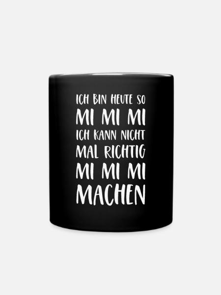 Mimimi Spruch Ich bin heute so Mi Mi Mi Sprüche - Tasse einfarbig - Schwarz