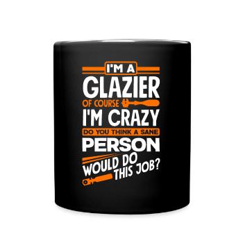 Glazier Window Fitter Of Course I'm Crazy - Tasse einfarbig - Schwarz - Vorne