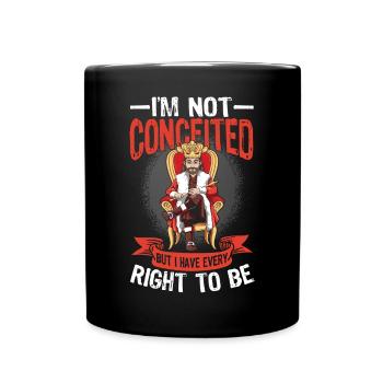 I'm Not Conceited But I Have Every Right To Be - Tasse einfarbig - Schwarz - Vorne