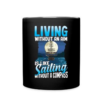 Living Without An Aim Is Like Sailing Without A - Tasse einfarbig - Schwarz - Vorne