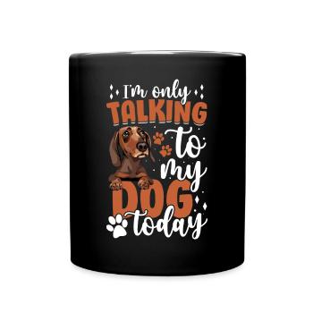Dachshund I only talk to the dog funny - Full Colour Mug - black - Front