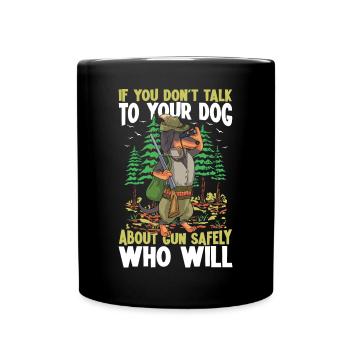 If You Don't Talk To Your Dog für einen Jäger - Tasse einfarbig - Schwarz - Vorne