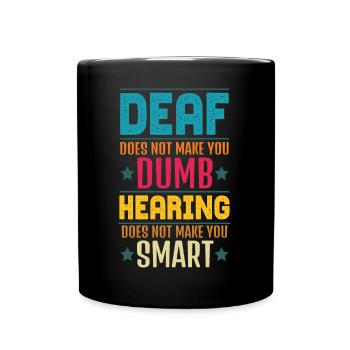 Deaf Does Not Make You Dumb Hearing - Full Colour Mug - black - Front