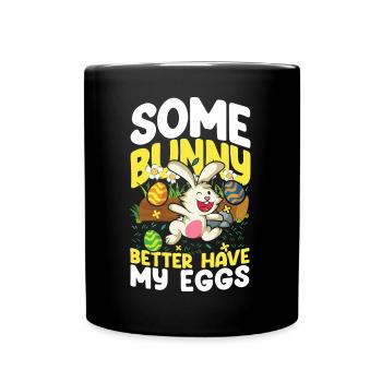 Some Better Have My Eggs - Tasse einfarbig - Schwarz - Vorne
