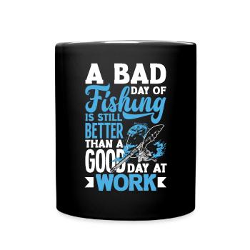 A Bad Day Of Fishing Better Work Father's Day - Tasse einfarbig - Schwarz - Vorne