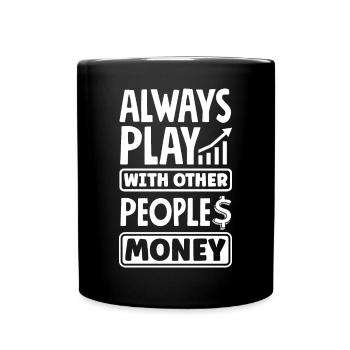 Always Play With Other People's Money Investor Day - Tasse einfarbig - Schwarz - Vorne