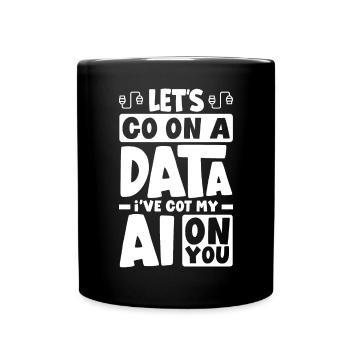 Let's Go On A Data I've Got My AI On You Computer - Tasse einfarbig - Schwarz - Vorne