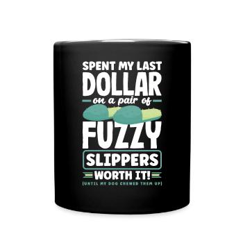 Spent My Last Dollar on a pair of fuzzy slippers. - Tasse einfarbig - Schwarz - Vorne