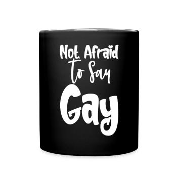 Not Afraid To Say Gay - Full Colour Mug - black - Front