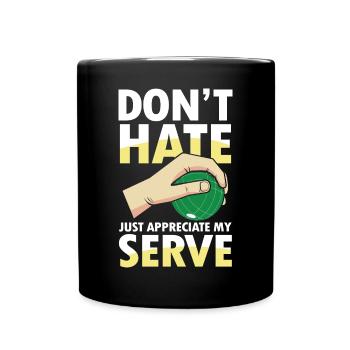 Just Appreciate My Serve - Tasse einfarbig - Schwarz - Vorne