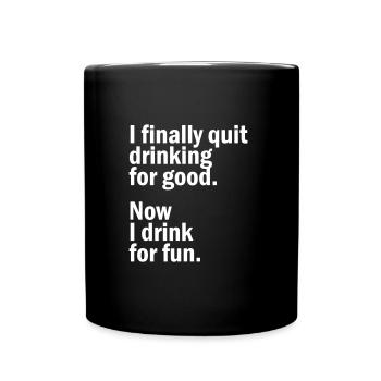 I finally quit drinking for good Now I drink for f - Full Colour Mug - black - Front