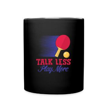 Arrêtez de parler et enfin jouez au tennis de table - Mug uni - noir - Devant