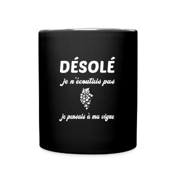 Désolé je n'écoutais pas je pensais à ma vigne - Mug uni - noir - Devant
