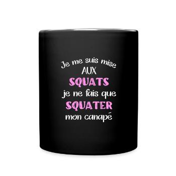 Je me suis mise aux squats je ne fais que squater - Mug uni - noir - Devant