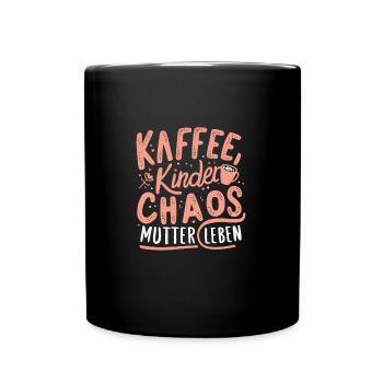 Mama Kaffee Chaos Leben Muttertag Geburtstag Beste - Tasse einfarbig - Schwarz - Vorne
