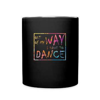 Aus dem Weg ich muss tanzen Party Tänzer - Tasse einfarbig - Schwarz - Vorne