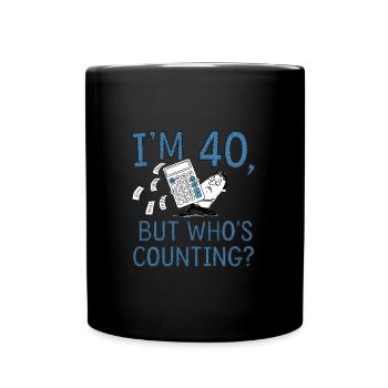 Ich Bin 40 Aber Wer Zählt? 40. Geburtstag Männer - Tasse einfarbig - Schwarz - Vorne