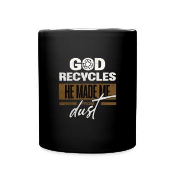 Gott Recycelt Er Macht Mich Aus Staub Lustige - Tasse einfarbig - Schwarz - Vorne