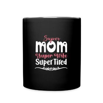 Super Mom Super Wife Super Tired - Full Colour Mug - black - Front