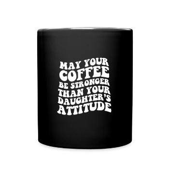 May Your Coffee Be Stronger Than Your Daughters - Full Colour Mug - black - Front