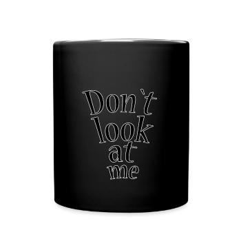 Don t look at me - Full Colour Mug - black - Front