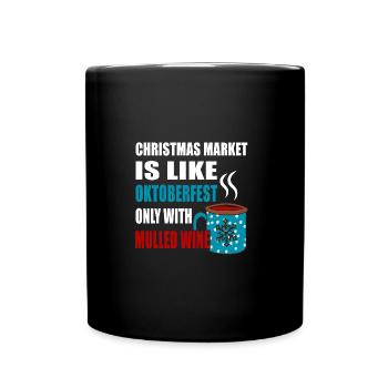 CHRISTMAS MARKET IS LIKE ONLY WITH MULLED WINE - Full Colour Mug - black - Front