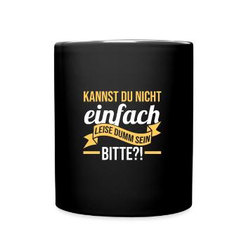 Can't you just be quietly stupid - Full Colour Mug - black - Front