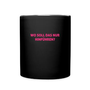 Wo soll das nur hinführen? - Tasse einfarbig - Schwarz - Vorne