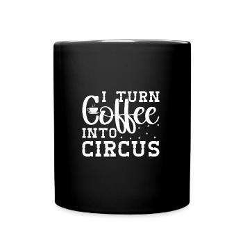 Circus Graphic I Turn Coffee Into Circus Gift Idea - Full Colour Mug - black - Front