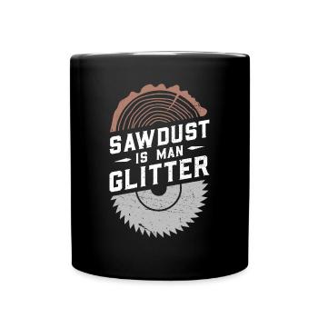 Sawdust Is Man Glitter - Tasse einfarbig - Schwarz - Vorne