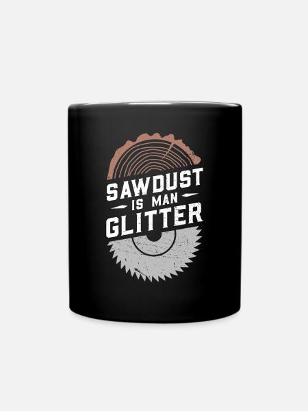 Sawdust Is Man Glitter - Tasse einfarbig - Schwarz