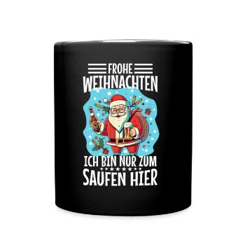 Frohe Weihnachten ich bin nur zum saufen hier - Tasse einfarbig - Schwarz - Vorne