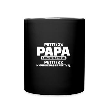 cadeau papa - petit (1) papa a toujours raison - Mug uni - noir - Devant