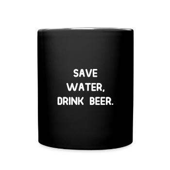 Wasser sparen, Bier trinken - Tasse einfarbig - Schwarz - Vorne