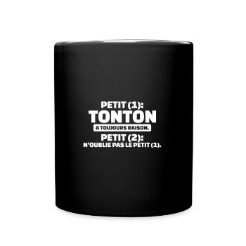 cadeau tonton - petit (1) tonton a toujours raison - Mug uni - noir - Devant