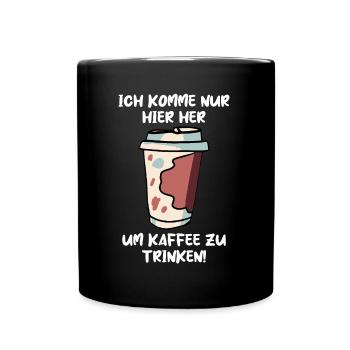 Um Kaffee zu trinken - Lustiger Job Spruch - Tasse einfarbig - Schwarz - Vorne