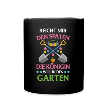 Reicht Mir Den Spaten Königin Will In Den Garten - Tasse einfarbig - Schwarz - Vorne