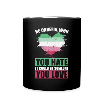 Pass auf wen du hasst LGBT Geschenk Abrosexuell - Tasse einfarbig - Schwarz - Vorne